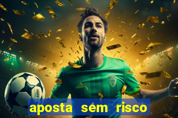 aposta sem risco bet 365